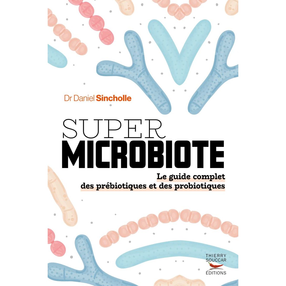 Super microbiote : Le guide complet des prébiotiques et des probiotiques - Thierry Souccar Ed. - Livre de bien-être - - La Guilde Culinaire