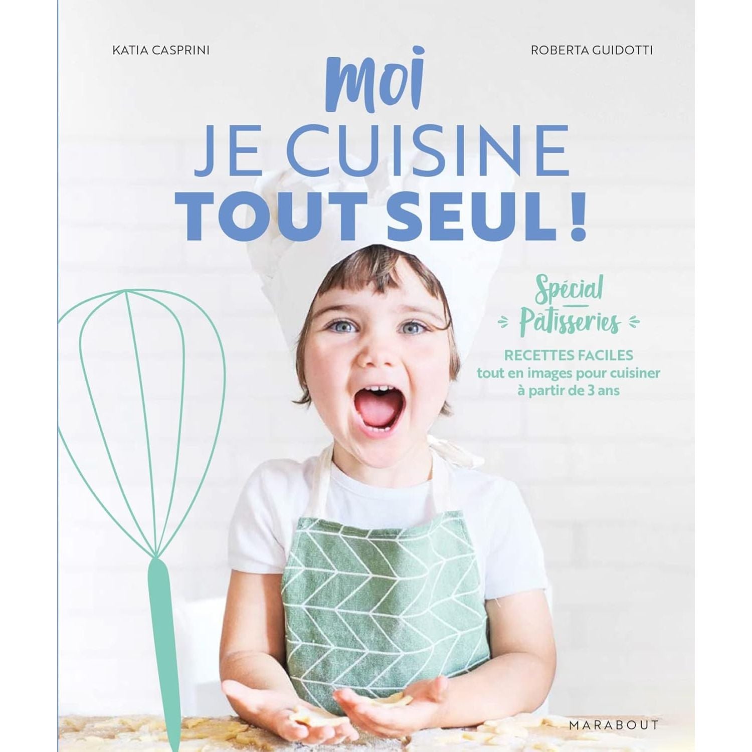 Moi je cuisine tout seul ! Spécial pâtisseries - Marabout - Livre de cuisine - - La Guilde Culinaire