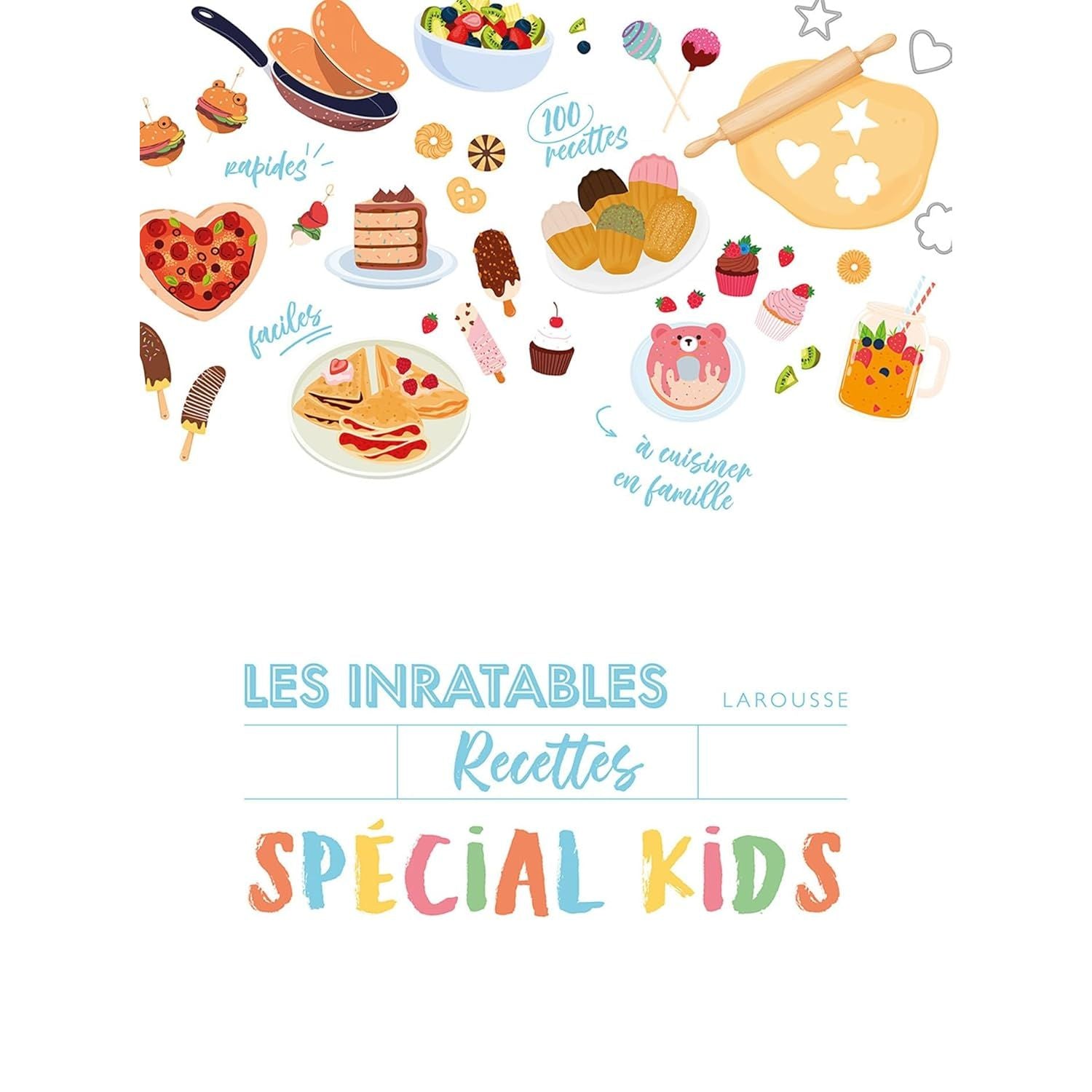 Les inratables : Recettes Spécial Kids - Larousse Ed. - Livre de cuisine - - La Guilde Culinaire