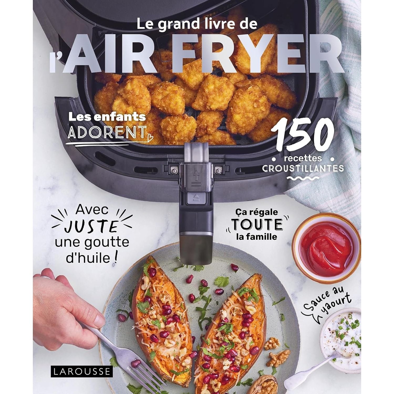 Le grand livre de l'AIR FRYER : 120 recettes croustillantes avec juste une goutte d'huile - Larousse Ed. - Livre de cuisine - - La Guilde Culinaire
