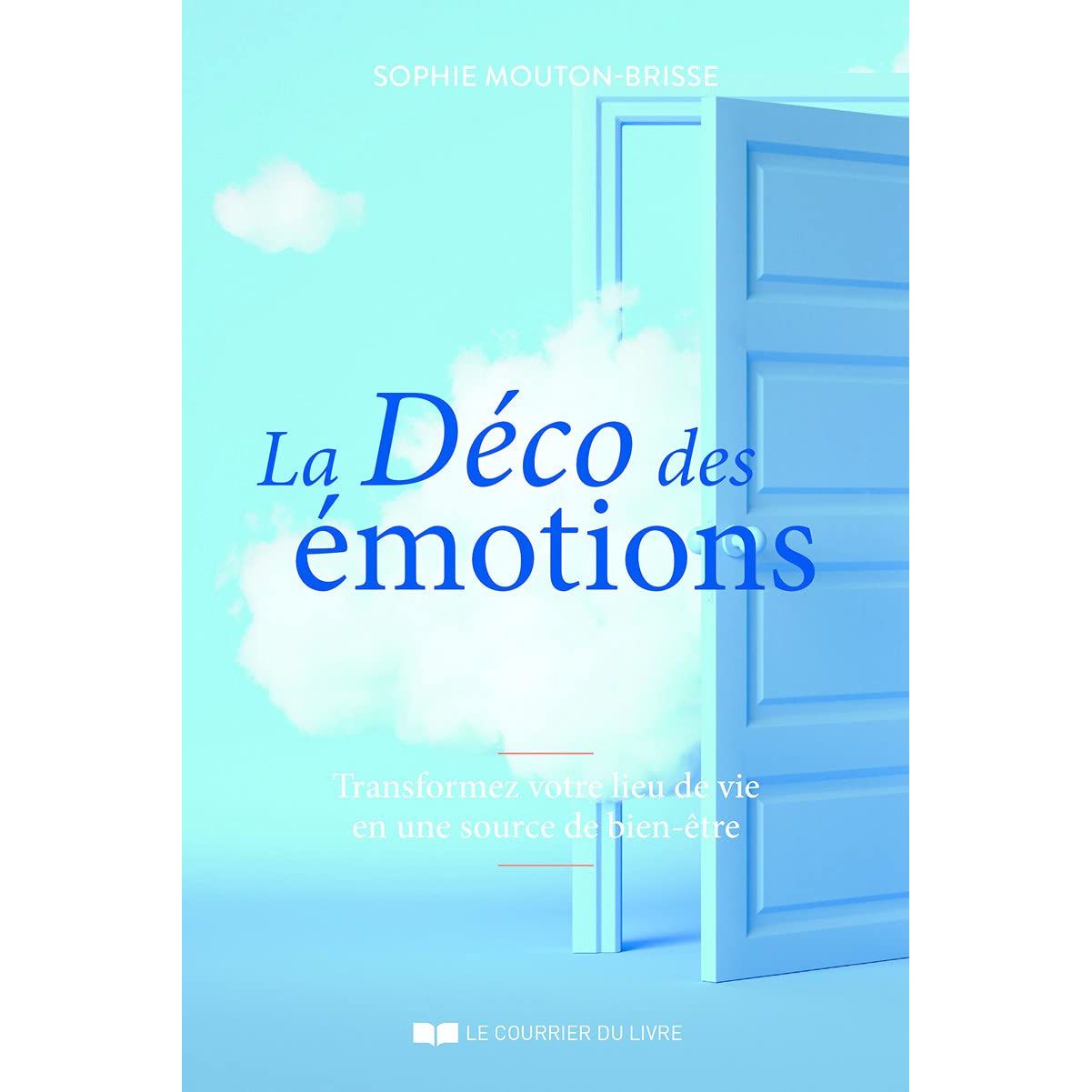La déco des émotions : transformez votre lieu de vie en une source de bien-être - Le Courrier du Livre - Livre - - La Guilde Culinaire