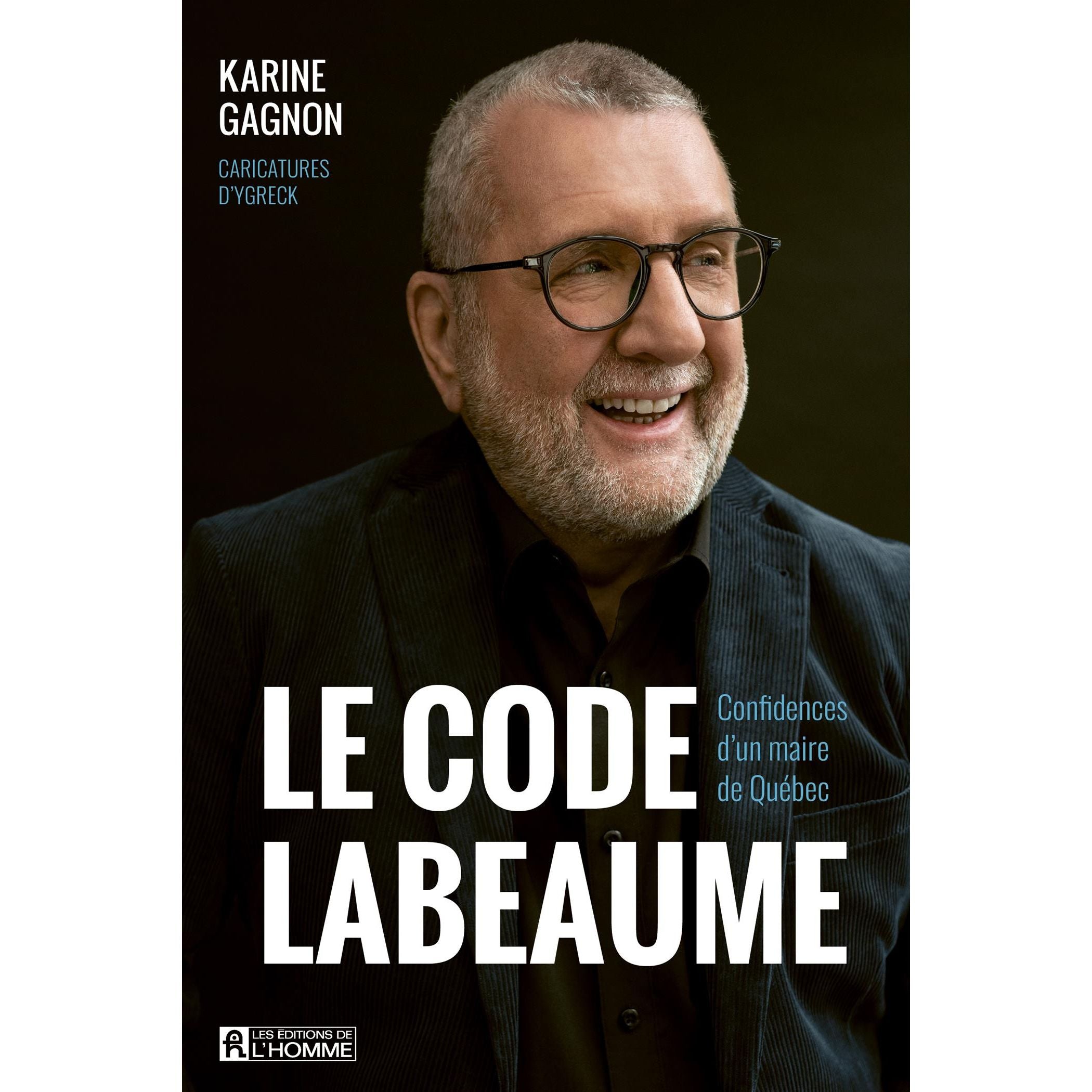 Le code Labeaume : Confidences d'un maire de Québec - De L'Homme Ed. - Livre de cuisine - - La Guilde Culinaire