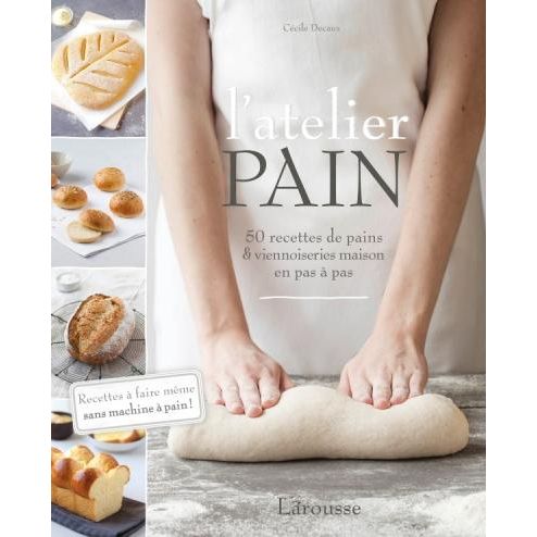 L'atelier PAIN - Larousse Ed. - Livre de boulangerie - - La Guilde Culinaire