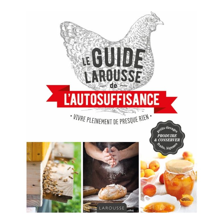 Le Guide Larousse De L'autosuffisance ! - Larousse Ed. - Livre de cuisine - - La Guilde Culinaire