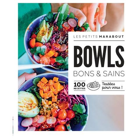 Bowls bons et sains : 100 recettes testées pour vous ! - Marabout - Livre de cuisine - - La Guilde Culinaire