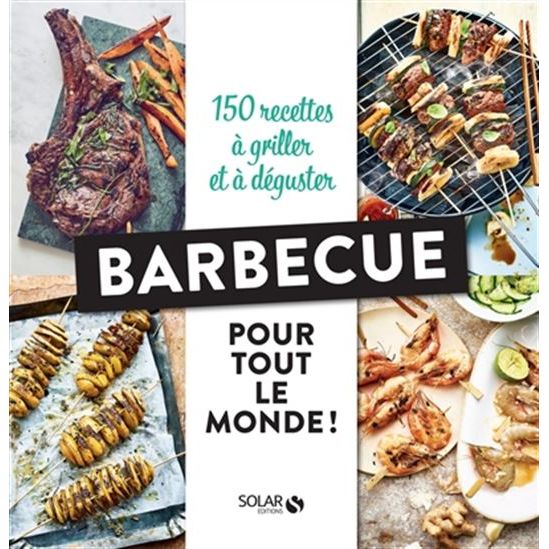 Barbecue pour tout le monde ! : 150 recettes à griller et à déguster - Solar Ed. - Livre BBQ - - La Guilde Culinaire