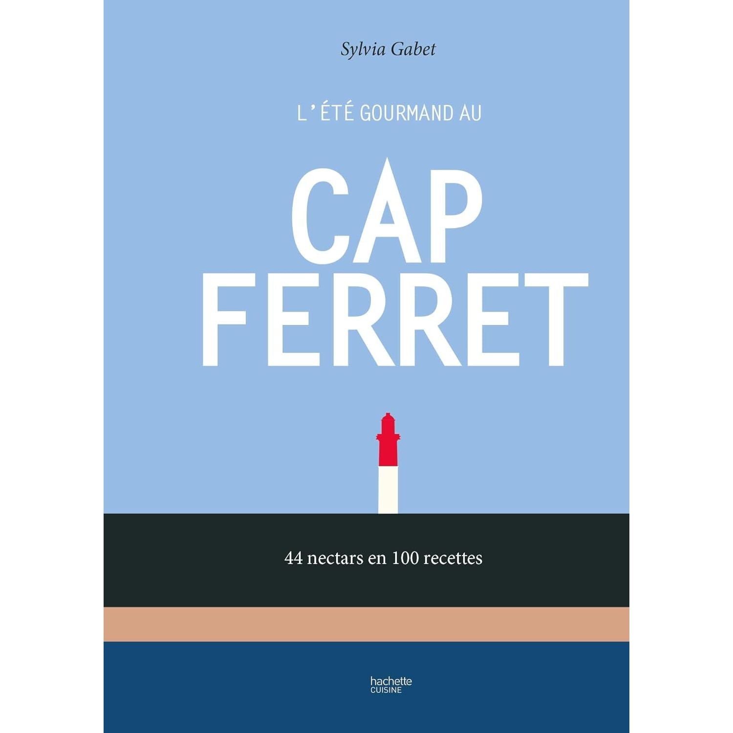 L'été gourmand au Cap Ferret - Hachette Ed. - Livre de cuisine - - La Guilde Culinaire