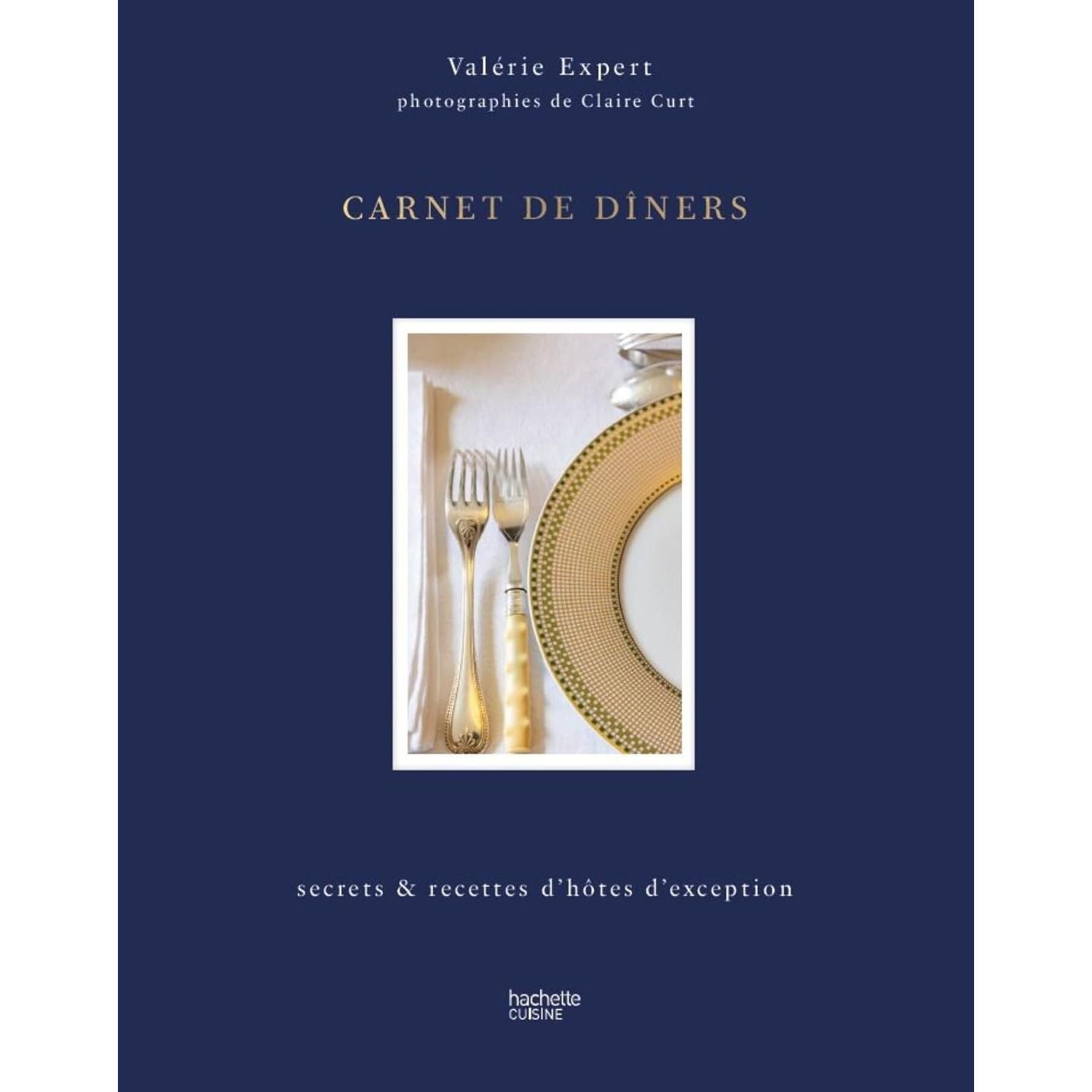 Carnet de dîners : Secrets & recettes d'hôtes d'exception - Hachette Ed. - Livre de cuisine - - La Guilde Culinaire