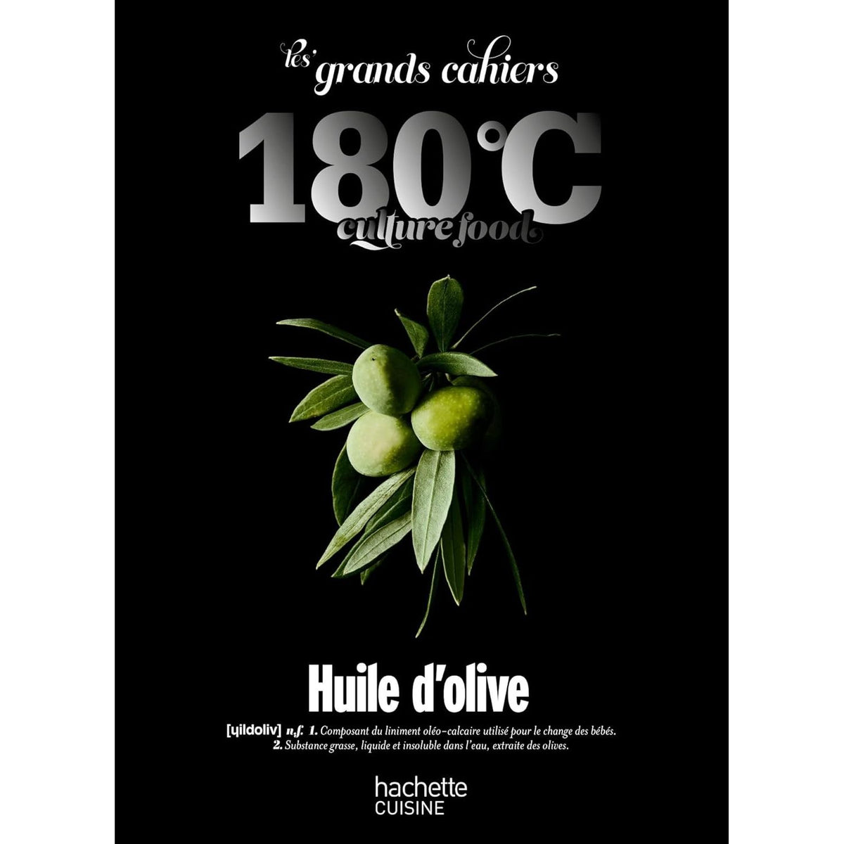 Les Grands Cahiers 180°C : Huile d'olive - Hachette Ed. - Livre de cuisine - - La Guilde Culinaire