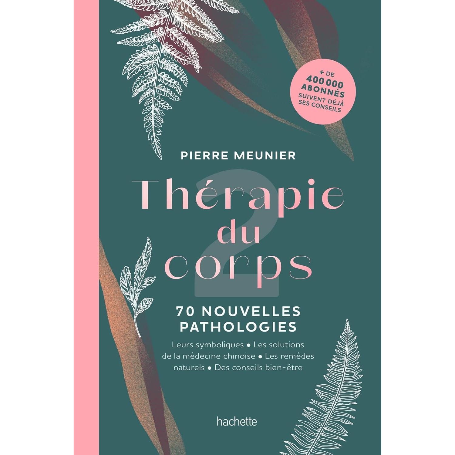 Thérapie du corps : 70 nouvelles pathologies - Hachette Ed. - Livre de bien-être - - La Guilde Culinaire