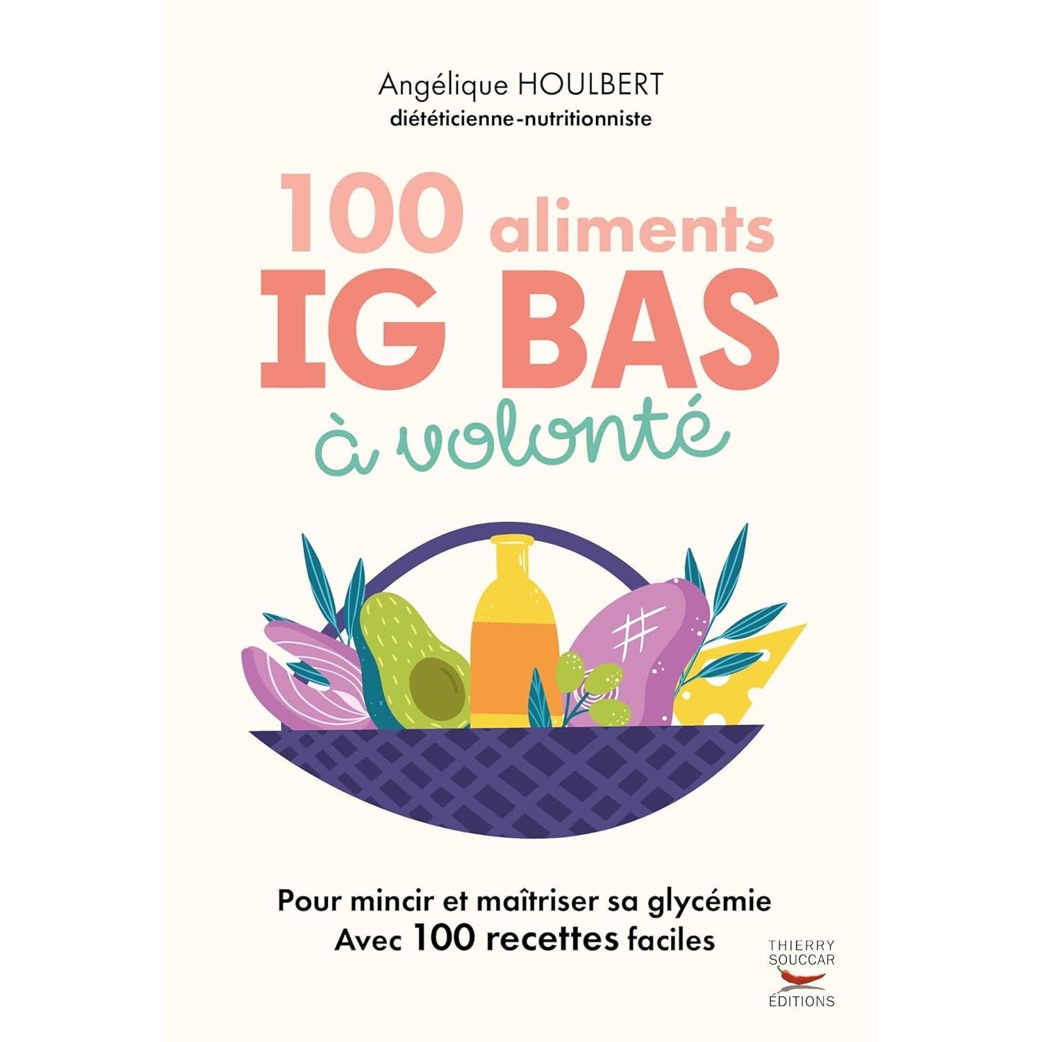 100 Aliments IG bas à volonté [Nouvelle édition] - Thierry Souccar Ed. - Livre de cuisine - - La Guilde Culinaire