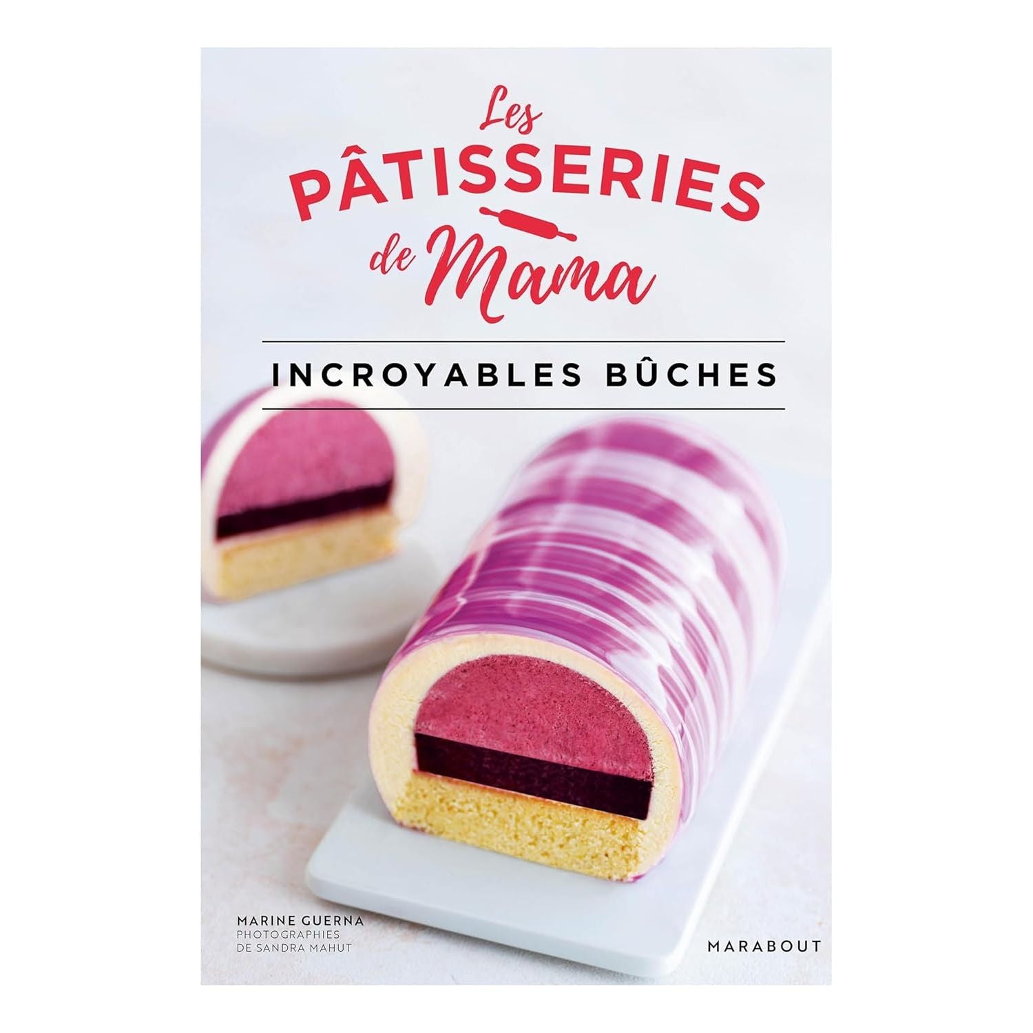 Les pâtisseries de Mama – Incroyables Bûches - Marabout - Livre de pâtisserie - - La Guilde Culinaire