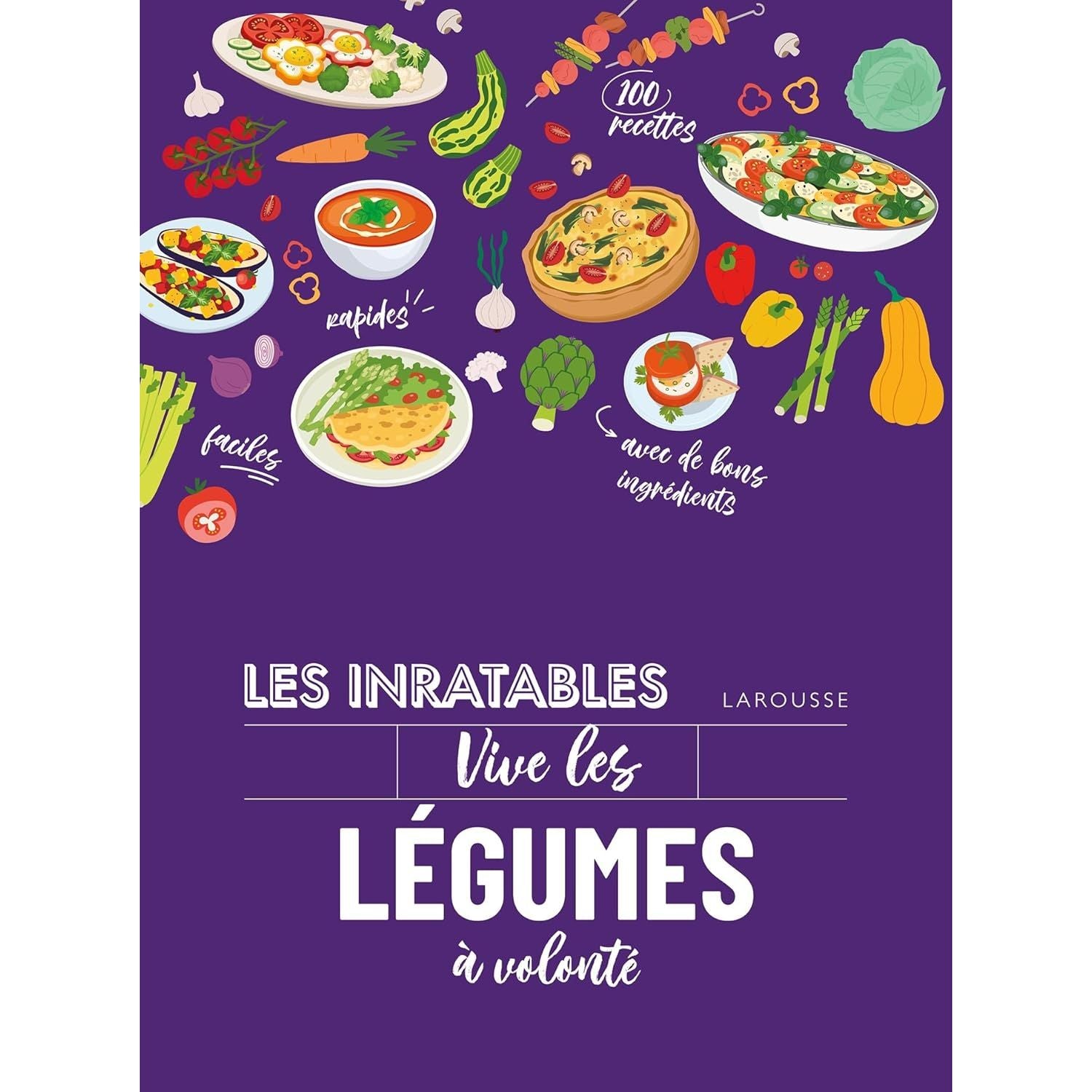 Les inratables : vive les légumes à volonté ! - Larousse Ed. - Livre de cuisine - - La Guilde Culinaire