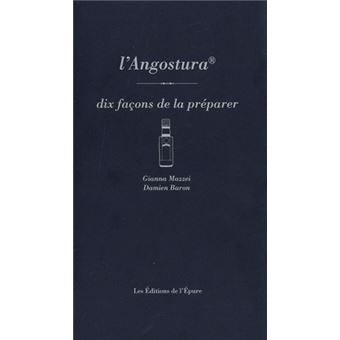 L'Angostura, dix façons de le préparer    - De l'Epure Ed. - Livre de cuisine -  - La Guilde Culinaire