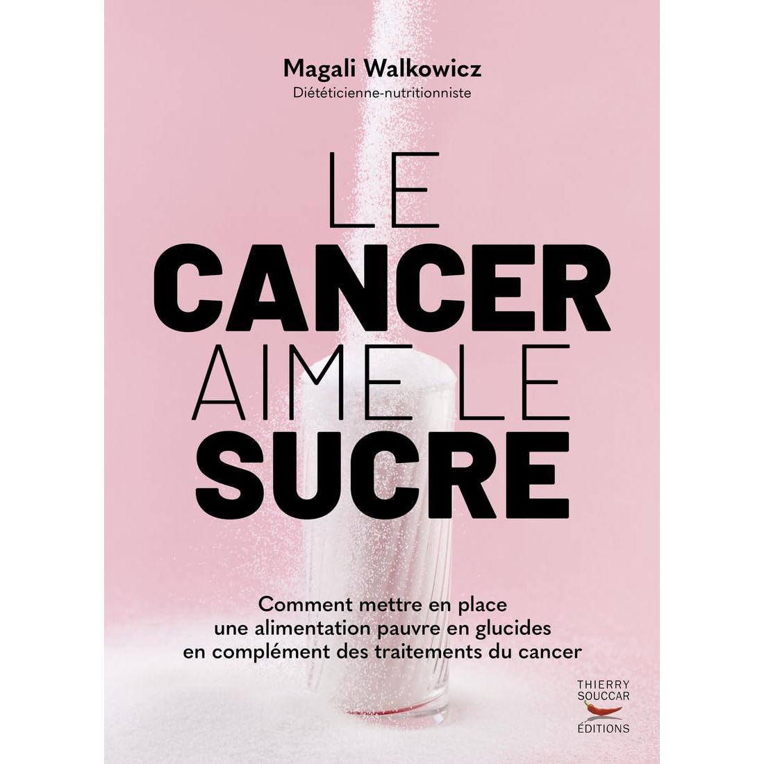 Le cancer aime le sucre    - Thierry Souccar Ed. - Livre -  - La Guilde Culinaire