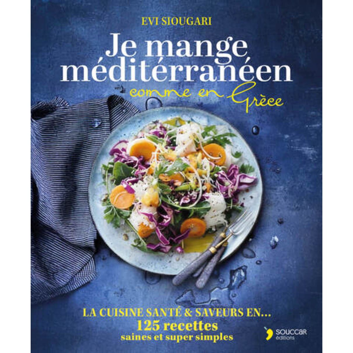 Je mange méditerrannéen comme en Grèce - Thierry Souccar Ed. - Livre de cuisine - - La Guilde Culinaire