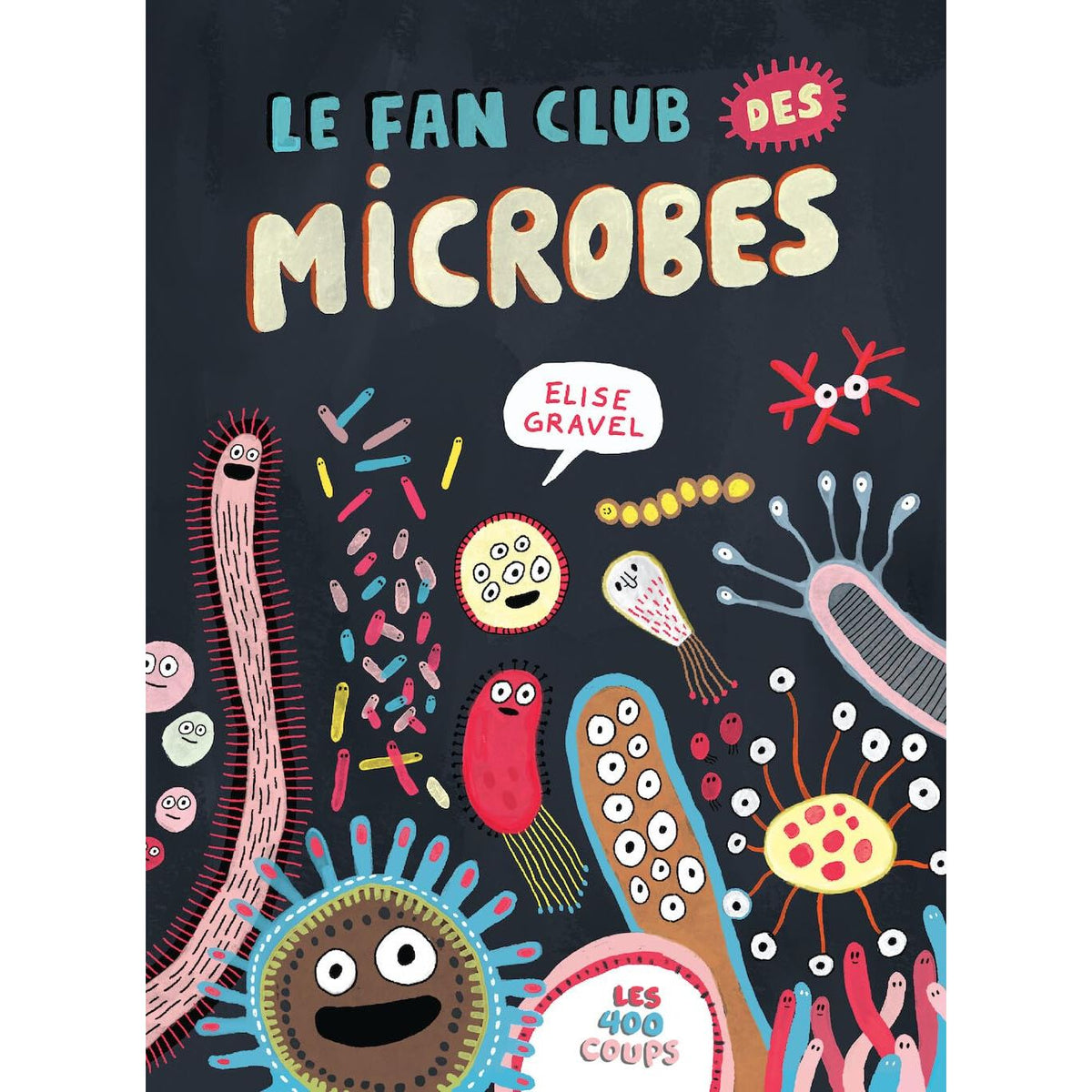 Le Fan club des microbes ! - Les 400 coups Ed. - Livre - - La Guilde Culinaire