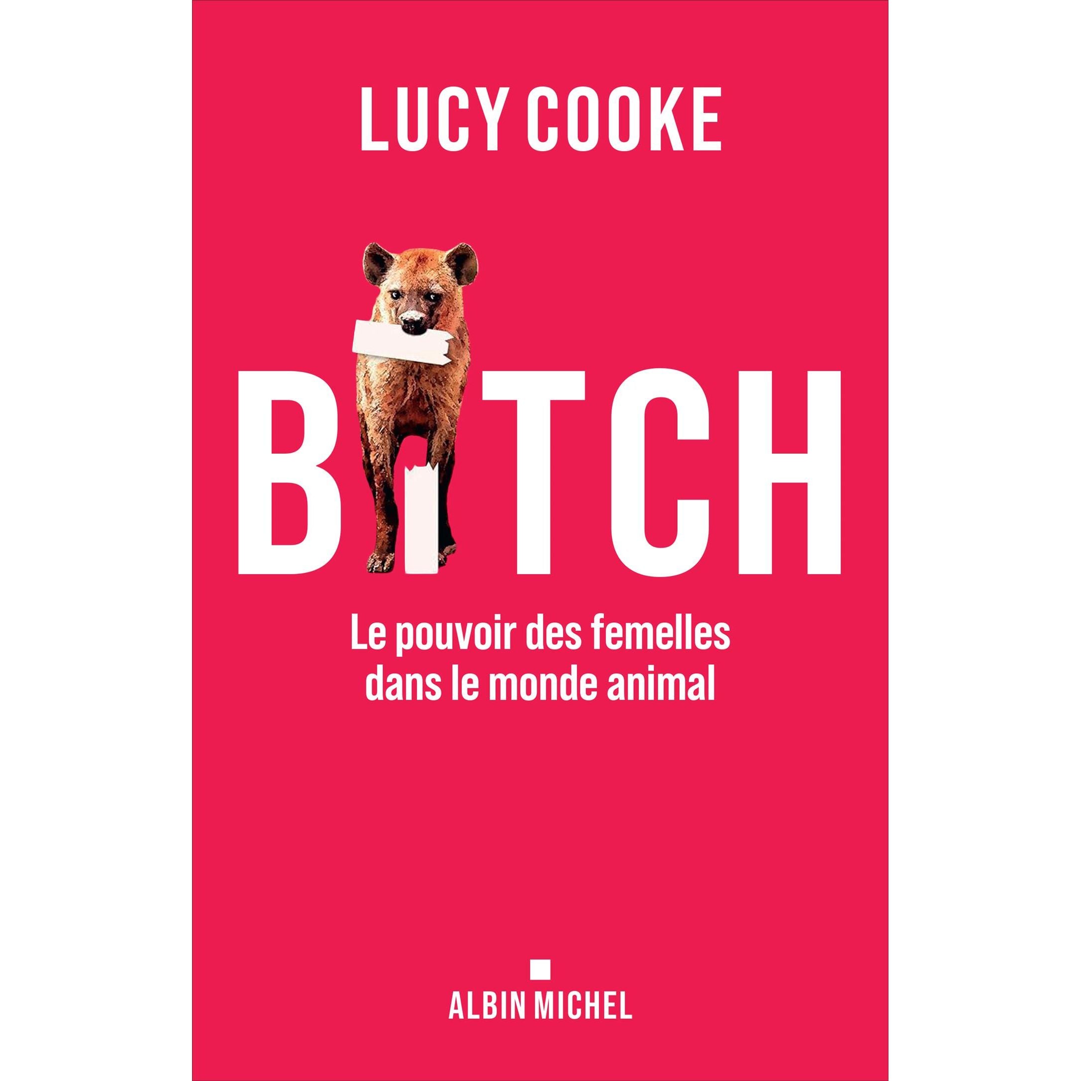 Bitch : Le pouvoir des femelles dans le monde animal - Albin Michel Ed. - Livre - - La Guilde Culinaire