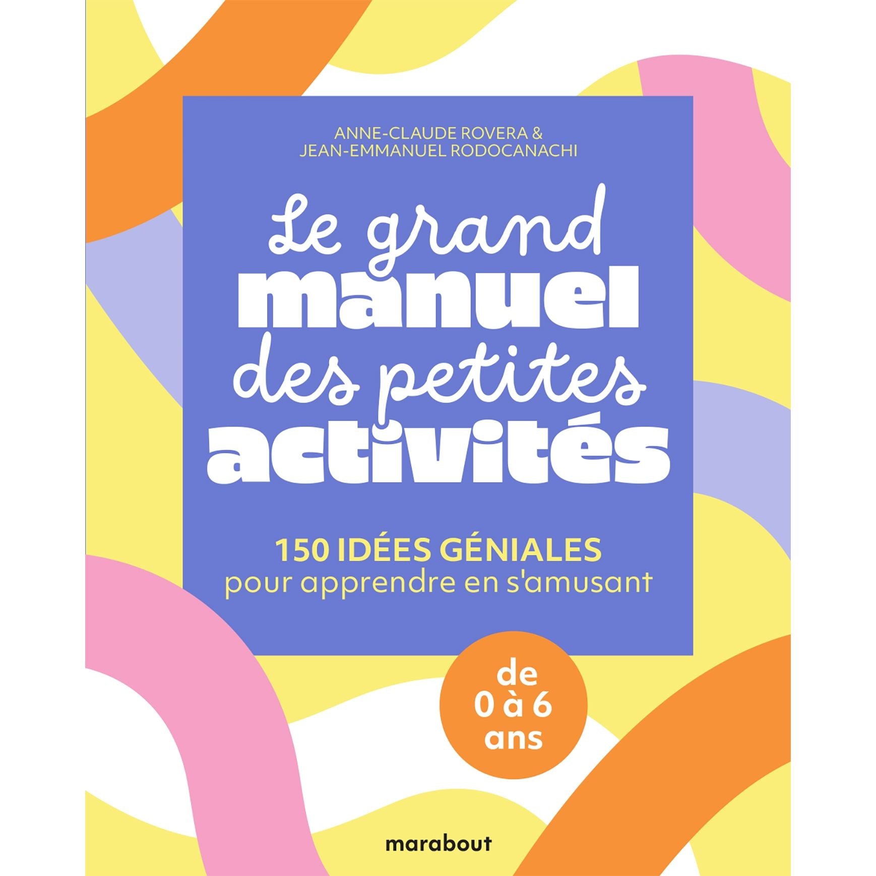 Le grand manuel des petites activités : 150 idées géniales pour apprendre en s'amusant - Marabout - Livre de cuisine - - La Guilde Culinaire