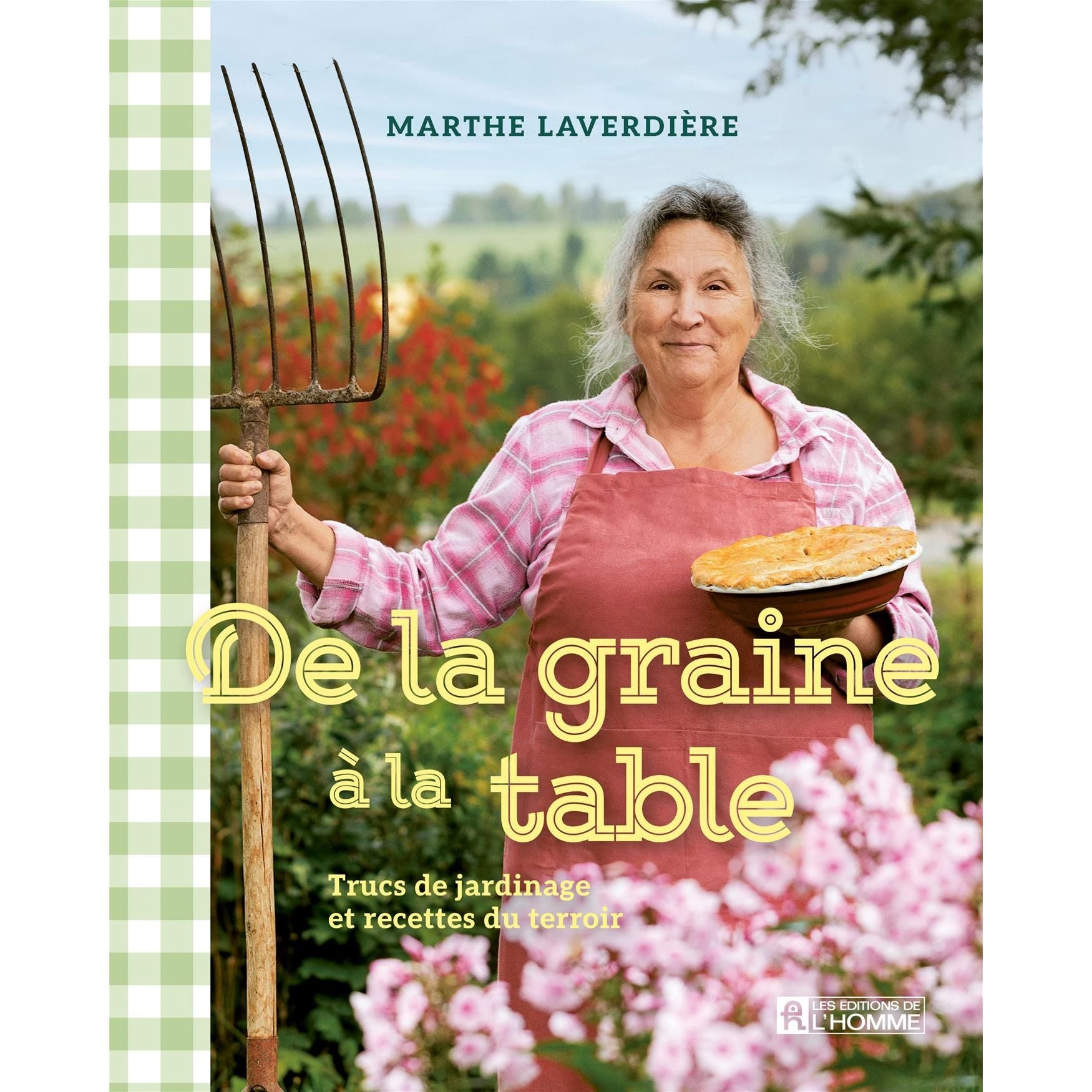 De la graine à la table :Trucs de jardinage et recettes du terroir - De L'Homme Ed. - Livre de cuisine - - La Guilde Culinaire