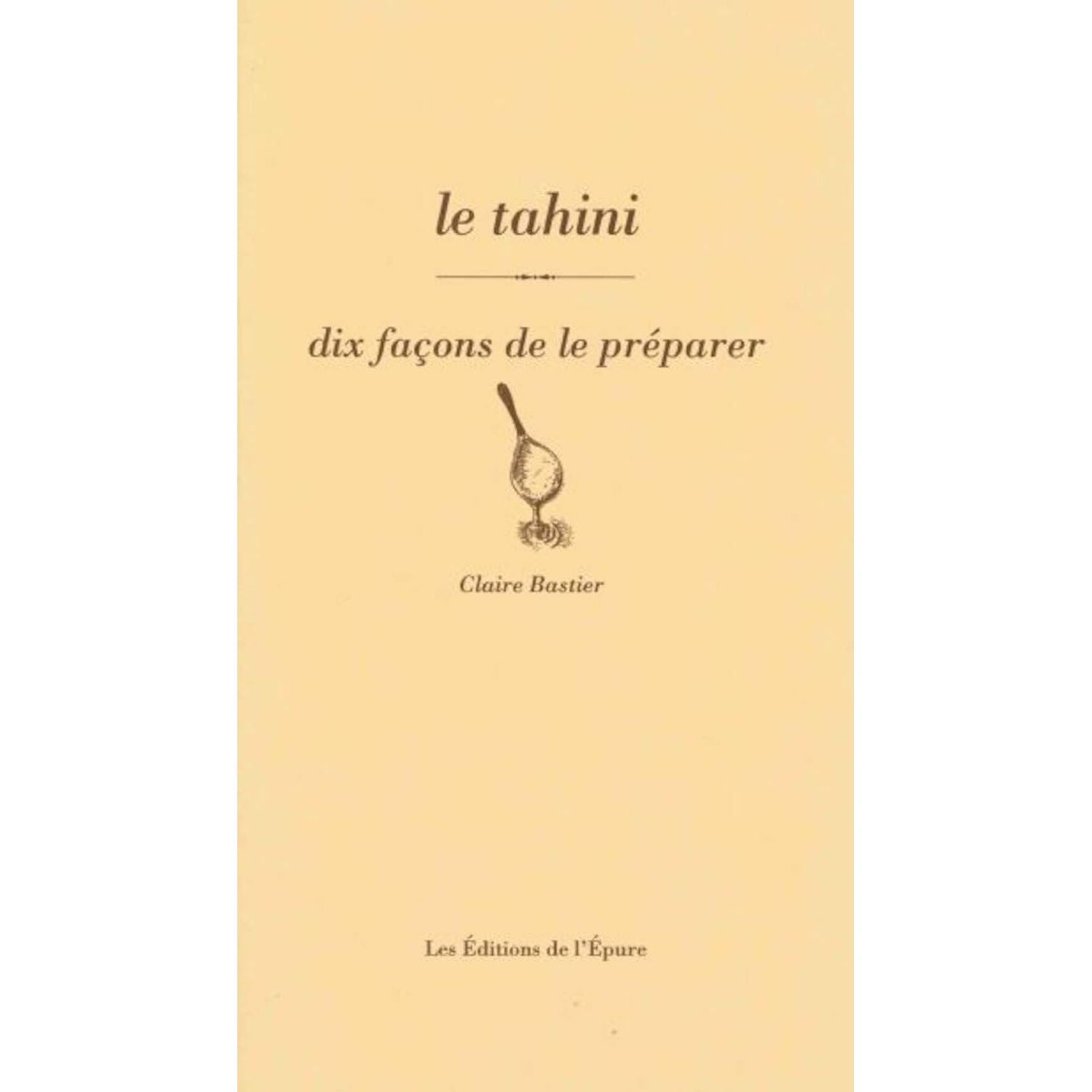 Le tahini, dix façons de le préparer    - De l'Epure Ed. - Livre de cuisine -  - La Guilde Culinaire