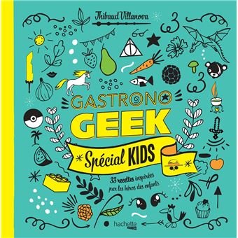 Gastrono GEEK Spécial KIDS !    - Hachette Ed. - Livre enfant -  - La Guilde Culinaire